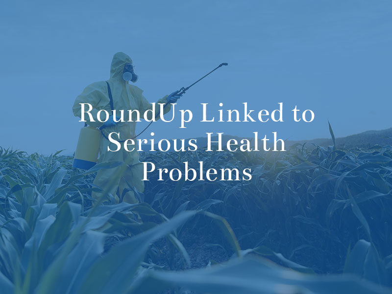 roundup linked to serious health problems